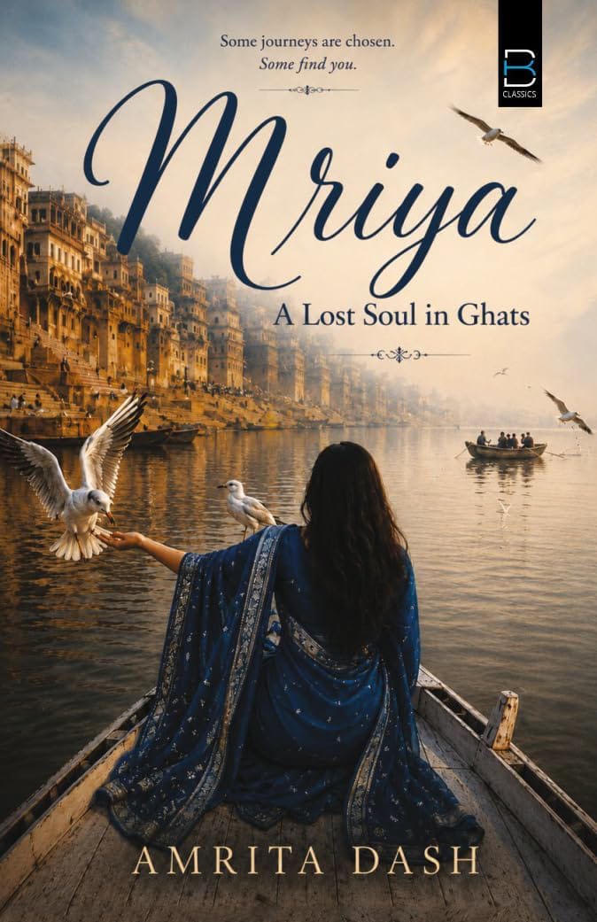 Mriya A Lost Soul in Ghats, Amrita Dash, Krushna Kumar Mohanty, book review, Indian literary fiction, Bhubaneswar and Banaras settings, contemporary novel, womanhood and resilience, B K Publications.