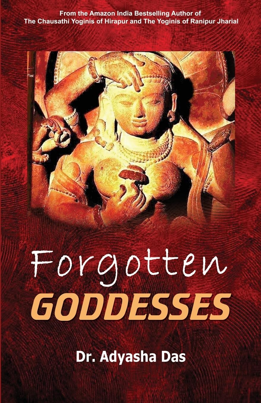 Forgotten Goddesses, Dr. Adyasha Das, Bhaskar Parichha, Black Eagle Books, divine feminine mythology, sacred traditions Odisha, cultural memory book review, Tantric practices Odisha, sacred feminine discourse, heritage tourism