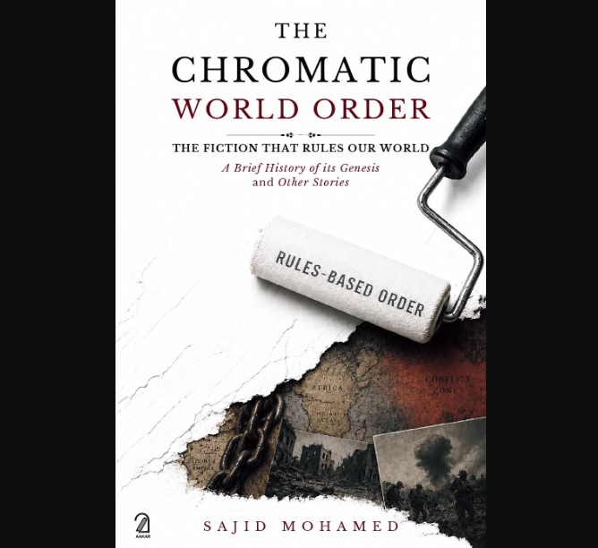 the chromatic world order, Sajid Mohamed, book review, race and colonialism, racial hierarchies, colonialism, geopolitics, race and power, white superiority, modern world, international relations, global politics, Aakar Books